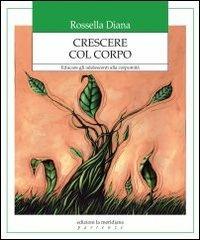 Crescere col corpo. Educare gli adolescenti alla corporeità - Rossella Diana - copertina