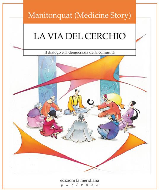 La via del cerchio. Il dialogo e la democrazia della comunità - Manitonquat (Medicine Story) - ebook