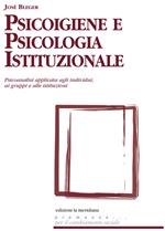 Psicoigiene e psicologia istituzionale. Psicoanalisi applicata agli individui, ai gruppi e alle istituzioni