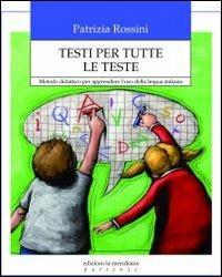 Testi per tutte le teste. Metodo didattico per apprendere l'uso della lingua italiana - Patrizia Rossini - copertina