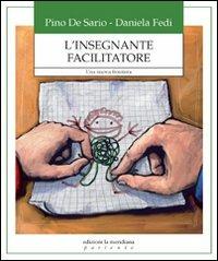 L' insegnante facilitatore. Una nuova frontiera - Pino De Sario,Daniela Fedi - ebook