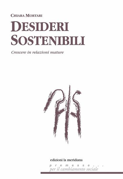 Desideri sostenibili. Sistemi di relazione per crescere tra aspettative e delusioni - Chiara Mortari - copertina