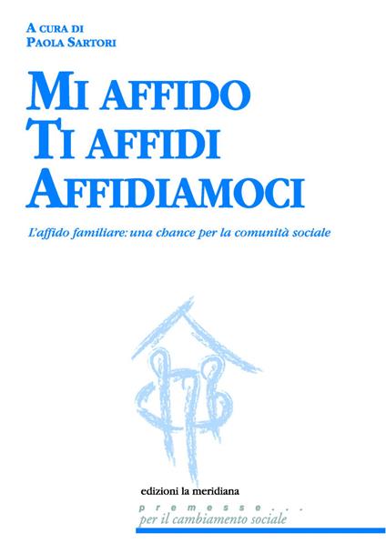 Mi affido Ti affidi Affidiamoci. L'affido familiare: una chance per la comunità sociale - copertina