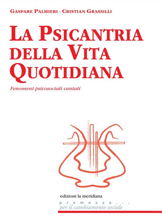 La psicantria della vita quotidiana. Fenomeni psicosociali cantati - Cristian Grassilli,Gaspare Palmieri - copertina