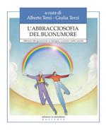 L' abbracciosofia del buonumore. Abbracci che guariscono in famiglia, a scuola e nella società