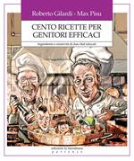 Cento ricette per genitori efficaci. Ingredienti e creatività di due chef educati