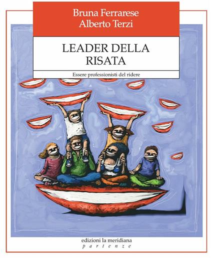 Leader della risata. Essere professionisti del ridere - Bruna Ferrarese,Alberto Terzi - ebook