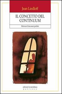 Il concetto del continuum. Ritrovare il ben-essere perduto - Jean Liedloff - copertina