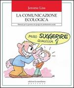 La comunicazione ecologica. Manuale per la gestione dei gruppi di cambiamento sociale