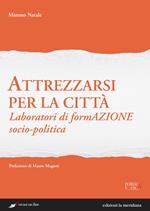 Attrezzarsi per la città. Laboratori di formazione socio-politica