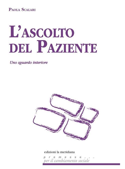 L'ascolto del paziente. Uno sguardo interiore - Paola Scalari - copertina