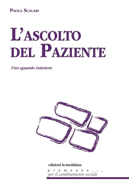 L' ascolto del paziente. Uno sguardo interiore - Paola Scalari - ebook