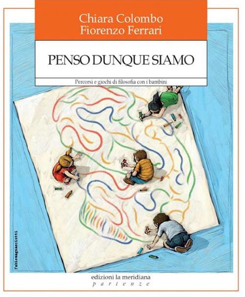 Penso dunque siamo. Percorsi e giochi di filosofia con i bambini - Chiara Colombo,Fiorenzo Ferrari - copertina