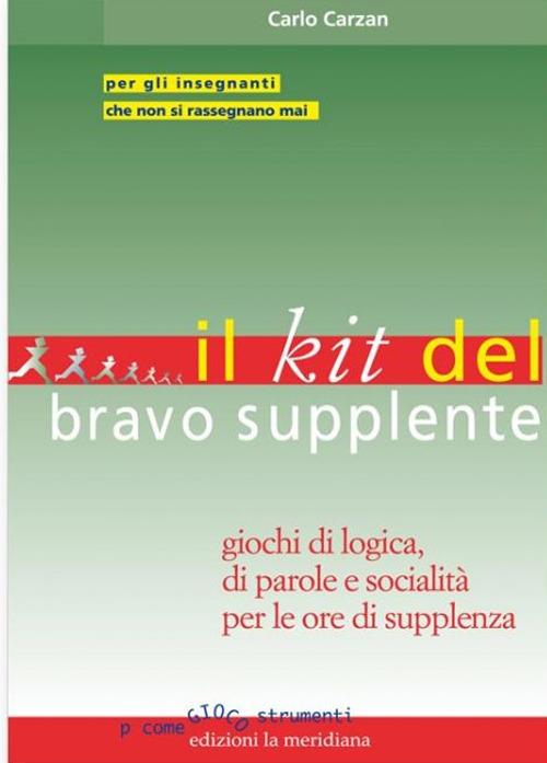 Il kit del bravo supplente. Giochi di logica, parole e socialità per le ore di supplenza - Carlo Carzan - copertina