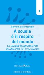 A scuola è il respiro del mondo. La lezione accessibile per valorizzare tutti gli allievi