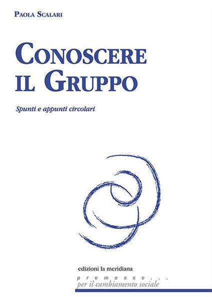 Conoscere il gruppo. Spunti e appunti circolari - Paola Scalari - copertina