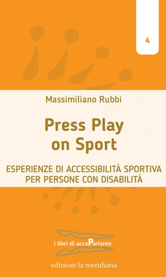 Press play on sport. Esperienze di accessibilità sportiva per persone con disabilità - Massimiliano Rubbi - copertina