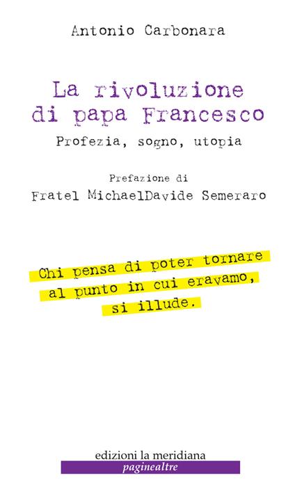 La rivoluzione di Papa Francesco. Profezia, sogno, utopia - Antonio Carbonara - copertina