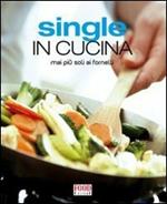 Single in cucina. Mai più soli ai fornelli. Ediz. illustrata