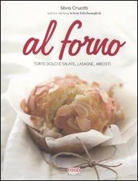 Al forno. Torte dolci e salate, lasagne, arrosti - Silvia Crucitti - copertina