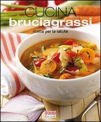 La cucina bruciagrassi. Ricette per la salute. Ediz. illustrata - copertina