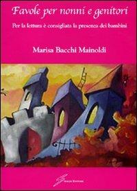 Favole per nonni e genitori. Per la lettura è consigliata la presenza dei bambini - Marisa Bacchi Mainoldi - copertina