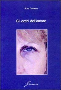 Gli occhi dell'amore - Rosa Cassese - Libro - Giraldi Editore - |  laFeltrinelli