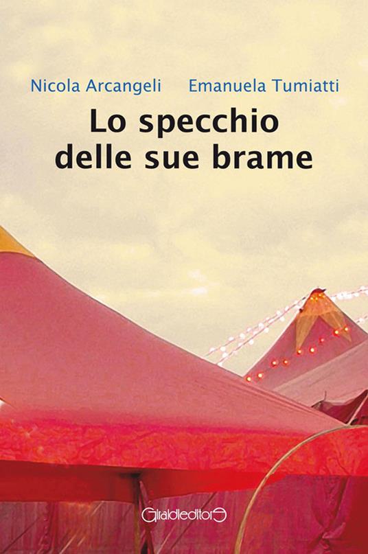 Lo specchio delle sue brame - Arcangeli, Nicola - Tumiatti, Emanuela -  Ebook - EPUB2 con Adobe DRM | laFeltrinelli