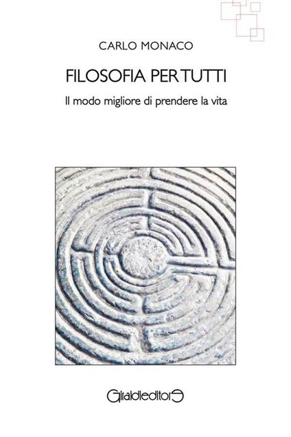 Filosofia per tutti. Il modo migliore di prendere la vita - Carlo Monaco - ebook