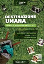 Destinazione umana. La guida di viaggio per cambiare vita