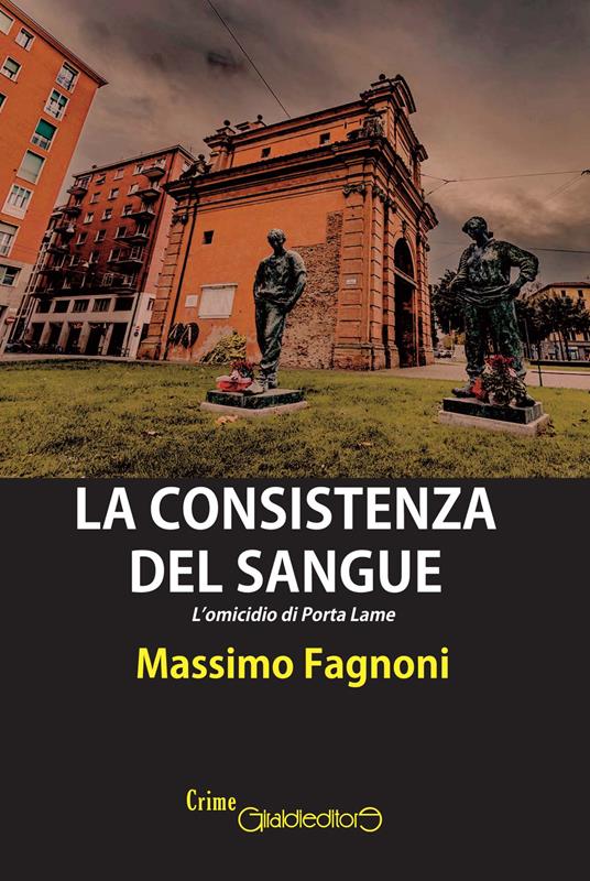 La consistenza del sangue. L'omicidio di Porta Lame - Massimo Fagnoni - copertina