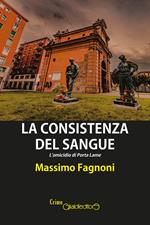 La consistenza del sangue. L'omicidio di Porta Lame