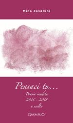 Pensaci tu... Poesie inedite 2016-2018 e scelte