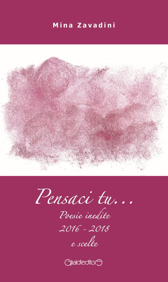 Pensaci tu... Poesie inedite 2016-2018 e scelte - Mina Zavadini - copertina