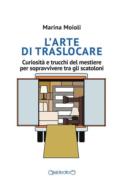 L' arte di traslocare. Curiosità e trucchi del mestiere per sopravvivere tra gli scatoloni - Marina Moioli - ebook