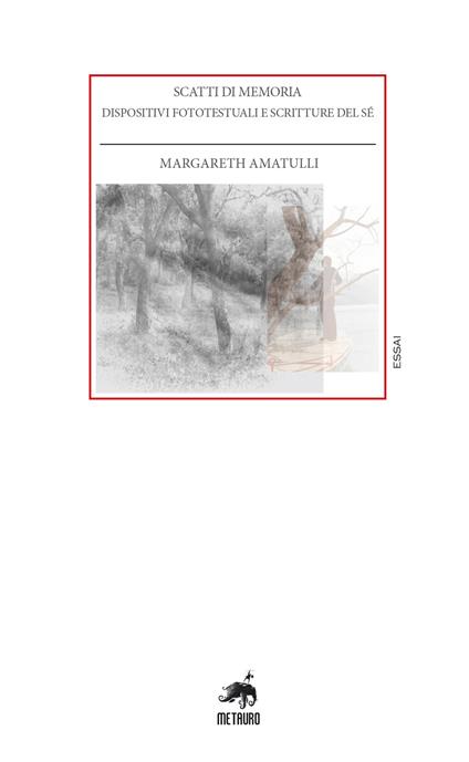 Scatti di memoria. Dispositivi fototestuali e scritture del sé - Margareth Amatulli - copertina