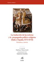 La traducciòn de las noticias y la propaganda politico-religiosa (Italia y Espana, XVI-XVII). Estudios y textos