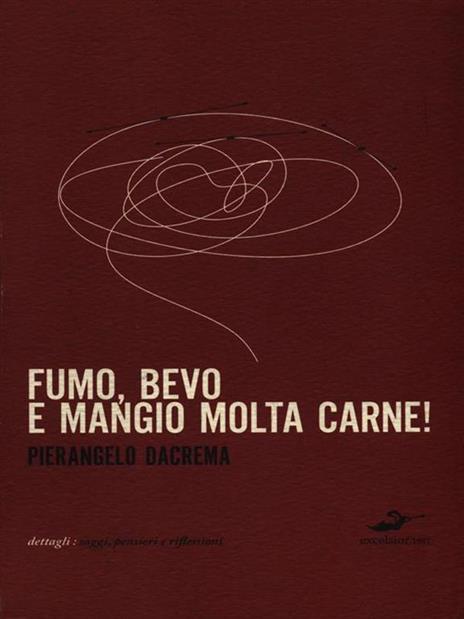 Fumo, bevo e mangio molta carne - Pierangelo Dacrema - 5