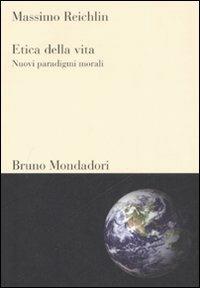 Etica della vita. Nuovi paradigmi morali - Massimo Reichlin - copertina