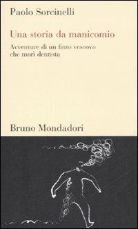 Una storia da manicomio. Avventure di un finto vescovo che morì dentista - Paolo Sorcinelli - copertina