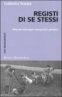 Registi di se stessi. Idee per manager, insegnanti, genitori - Ludovica Scarpa - copertina