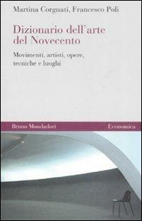 Dizionario dell'arte del Novecento. Movimenti, artisti, opere, tecniche e luoghi - Francesco Poli,Martina Corgnati - copertina