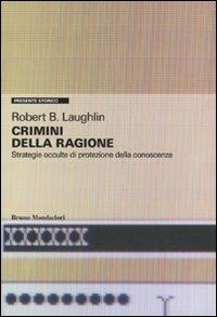 Crimini della ragione. Strategie occulte di protezione della conoscenza - Robert Laughlin - copertina