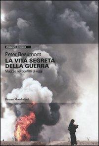 La vita segreta della guerra. Viaggio nei conflitti di oggi - Peter Beaumont - copertina