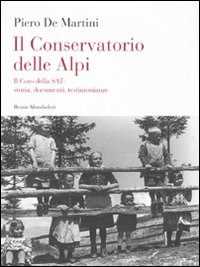 Libro Il conservatorio delle Alpi. Il coro della SAT: storia, documenti, testimonianze. Con CD Audio Piero De Martini