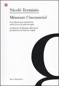 Misurare l'inconscio? Coordinate psicoanalitche nella ricerca in psicoterapia - Nicolò Terminio - copertina