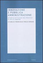 Innovazione e pubblica amministrazione. Attori e istituzioni nei processi di policy-making