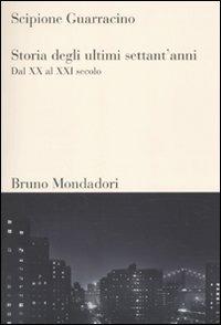 Storia degli ultimi settant'anni. Dal XX al XXI secolo - Scipione Guarracino - copertina