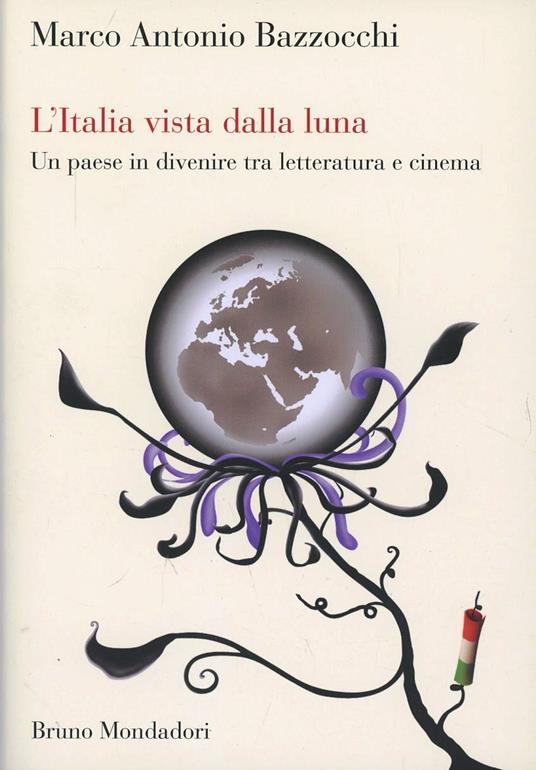 L'Italia vista dalla luna. Un paese in divenire tra letteratura e cinema - Marco Bazzocchi - copertina