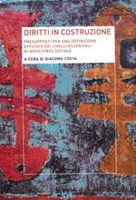 Diritti in costruzione. Presupposti per una definizione efficace dei livelli essenziali di assistenza sociale